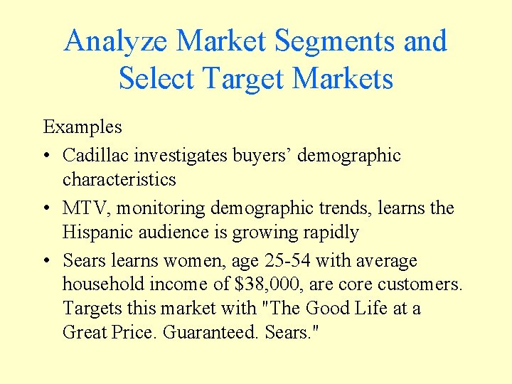 Analyze Market Segments and Select Target Markets Examples • Cadillac investigates buyers’ demographic characteristics