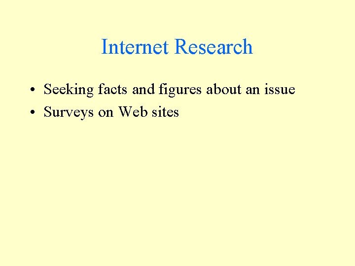Internet Research • Seeking facts and figures about an issue • Surveys on Web
