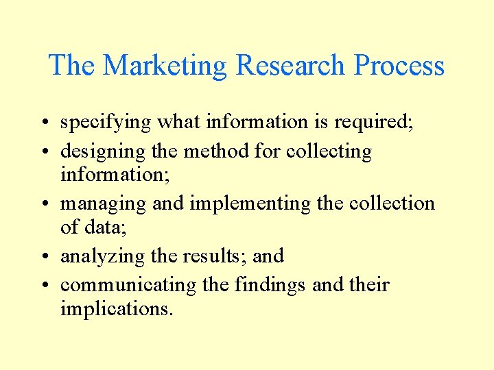 The Marketing Research Process • specifying what information is required; • designing the method