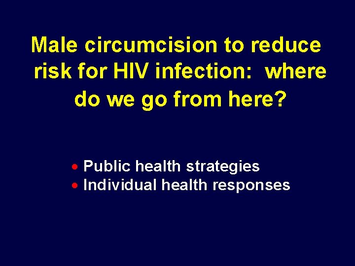 Male circumcision to reduce risk for HIV infection: where do we go from here?