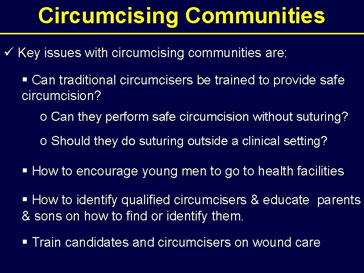 Circumcising Communities ü Key issues with circumcising communities are: § Can traditional circumcisers be