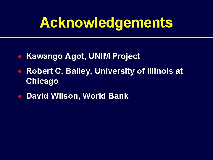 Acknowledgements · Kawango Agot, UNIM Project · Robert C. Bailey, University of Illinois at