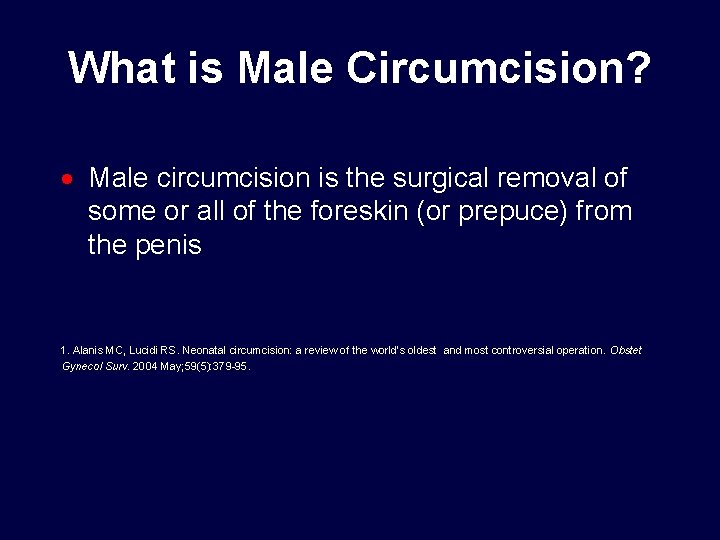 What is Male Circumcision? · Male circumcision is the surgical removal of some or