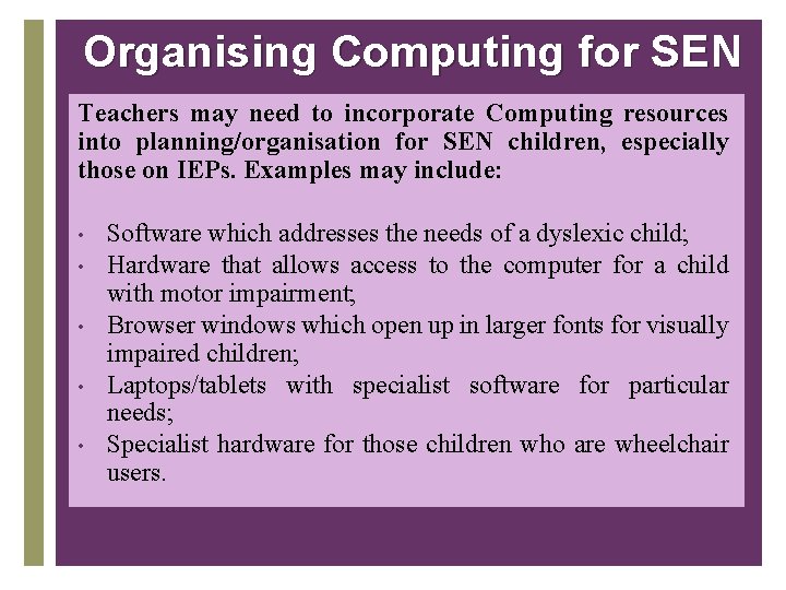 Organising Computing for SEN Teachers may need to incorporate Computing resources into planning/organisation for