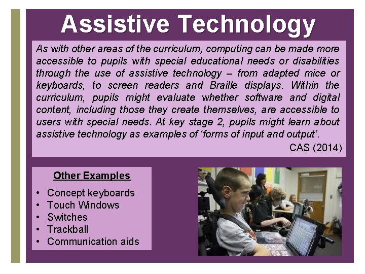 Assistive Technology As with other areas of the curriculum, computing can be made more