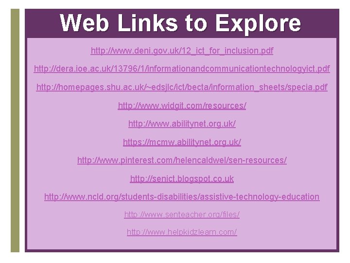Web Links to Explore http: //www. deni. gov. uk/12_ict_for_inclusion. pdf http: //dera. ioe. ac.