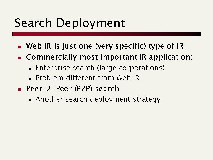 Search Deployment n n Web IR is just one (very specific) type of IR Search Deployment n n Web IR is just one (very specific) type of IR
