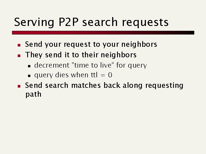 Serving P 2 P search requests n n Send your request to your neighbors Serving P 2 P search requests n n Send your request to your neighbors