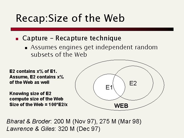 Recap: Size of the Web n Capture – Recapture technique n Assumes engines get Recap: Size of the Web n Capture – Recapture technique n Assumes engines get