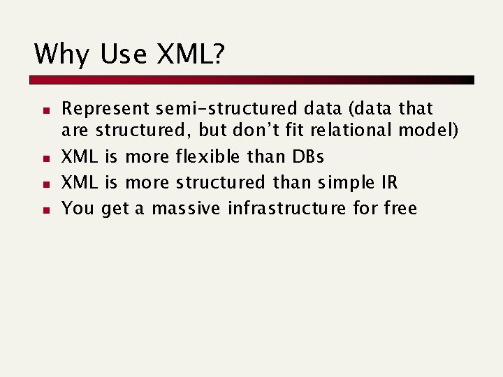 Why Use XML? n n Represent semi-structured data (data that are structured, but don’t Why Use XML? n n Represent semi-structured data (data that are structured, but don’t