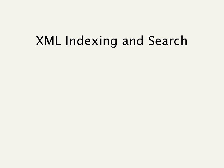 XML Indexing and Search XML Indexing and Search