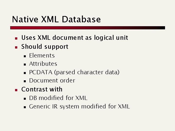 Native XML Database n n Uses XML document as logical unit Should support n Native XML Database n n Uses XML document as logical unit Should support n