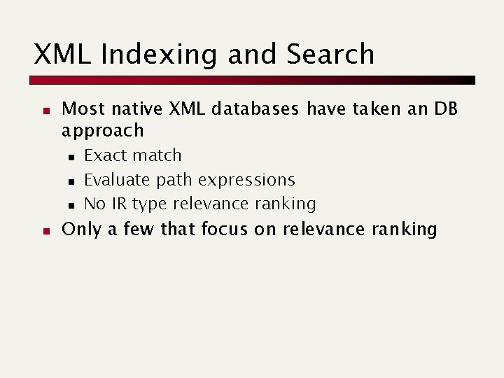 XML Indexing and Search n Most native XML databases have taken an DB approach XML Indexing and Search n Most native XML databases have taken an DB approach