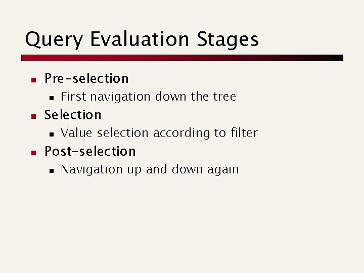 Query Evaluation Stages n Pre-selection n n Selection n n First navigation down the Query Evaluation Stages n Pre-selection n n Selection n n First navigation down the