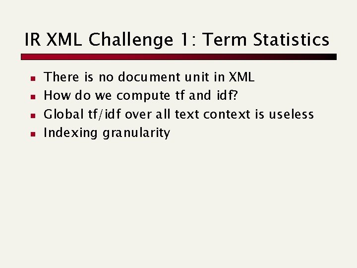 IR XML Challenge 1: Term Statistics n n There is no document unit in IR XML Challenge 1: Term Statistics n n There is no document unit in
