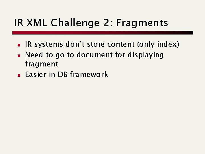 IR XML Challenge 2: Fragments n n n IR systems don’t store content (only IR XML Challenge 2: Fragments n n n IR systems don’t store content (only
