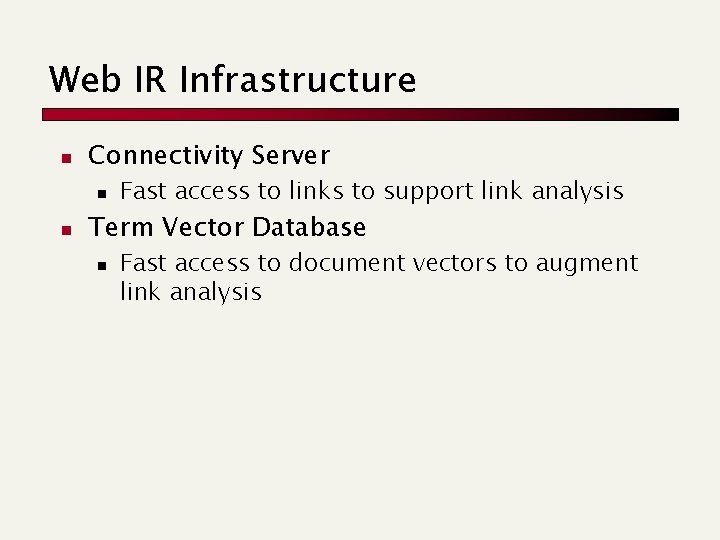 Web IR Infrastructure n Connectivity Server n n Fast access to links to support Web IR Infrastructure n Connectivity Server n n Fast access to links to support
