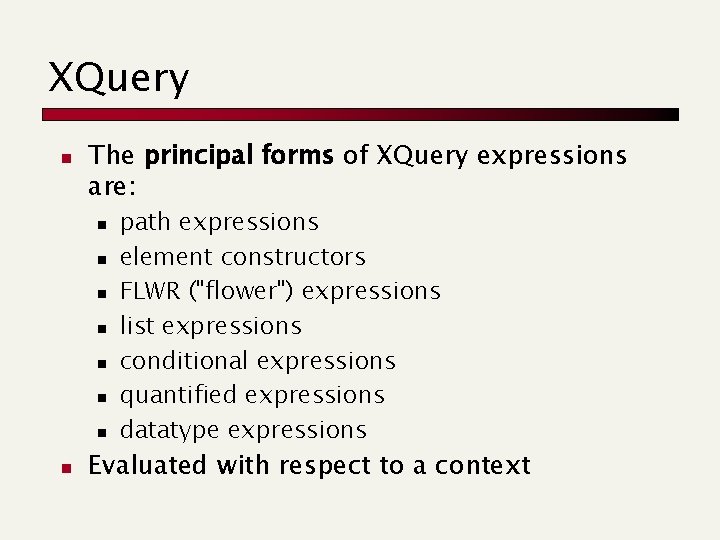 XQuery n The principal forms of XQuery expressions are: n n n n path XQuery n The principal forms of XQuery expressions are: n n n n path