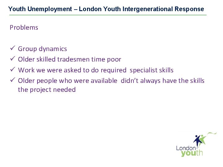 Youth Unemployment – London Youth Intergenerational Response Problems ü ü Group dynamics Older skilled