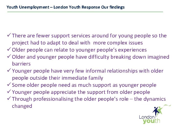 Youth Unemployment – London Youth Response Our findings ü There are fewer support services