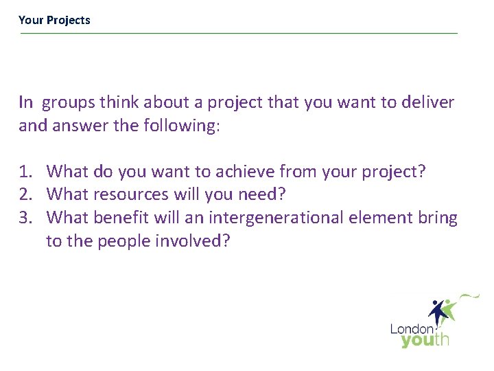 Your Projects In groups think about a project that you want to deliver and