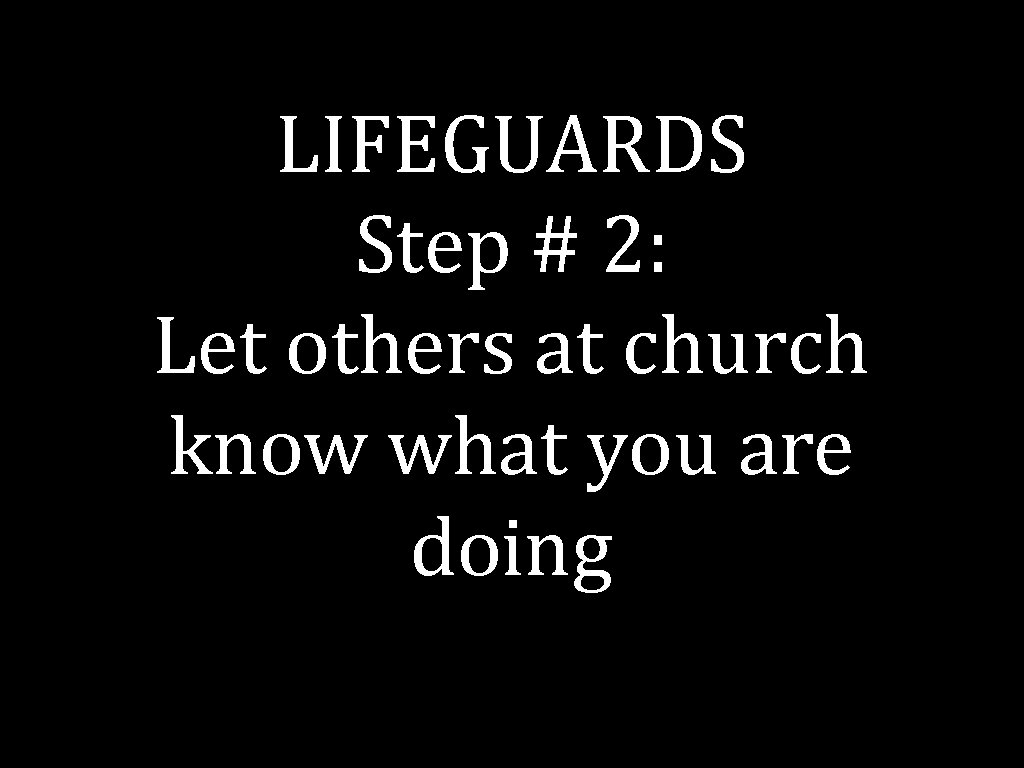 LIFEGUARDS Step # 2: Let others at church know what you are doing 