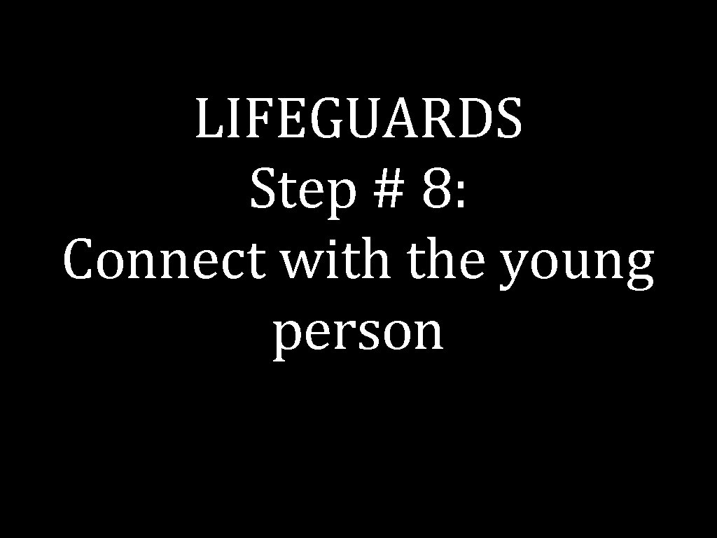 LIFEGUARDS Step # 8: Connect with the young person 