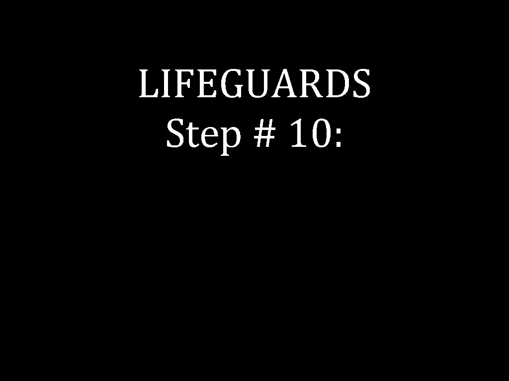 LIFEGUARDS Step # 10: 