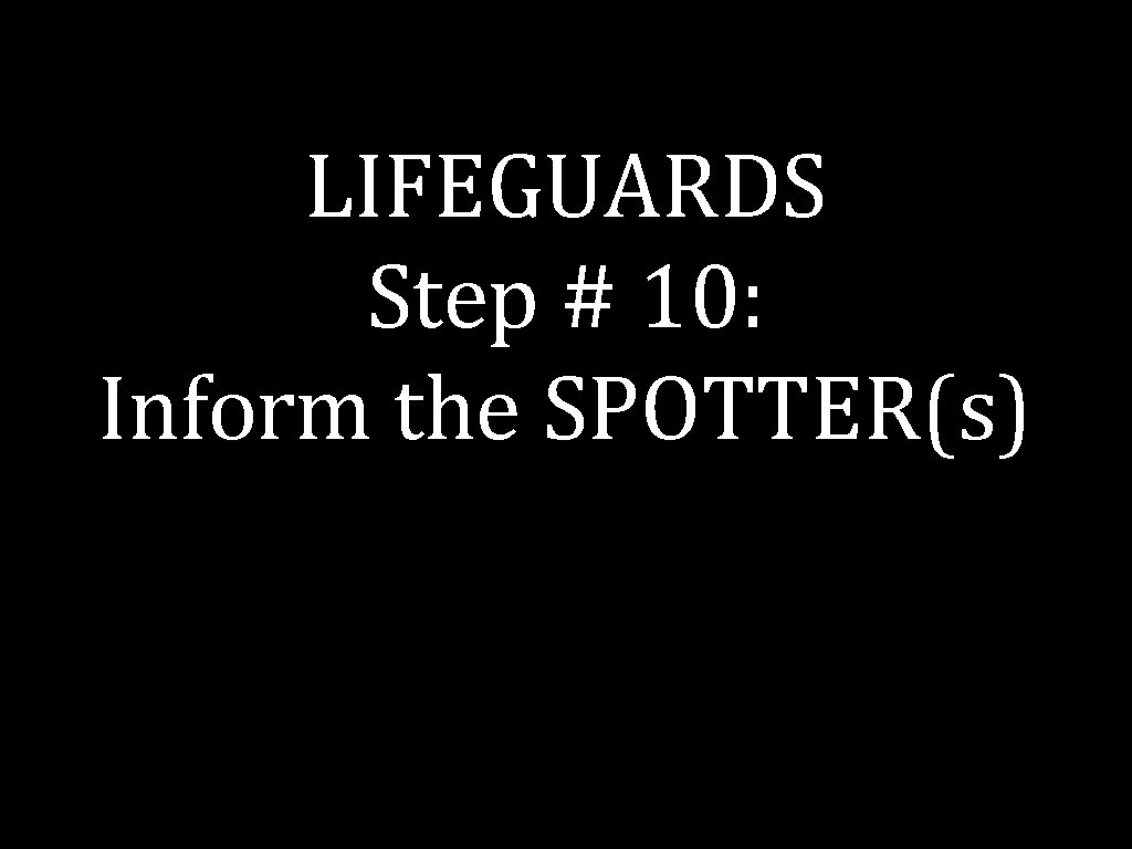 LIFEGUARDS Step # 10: Inform the SPOTTER(s) 