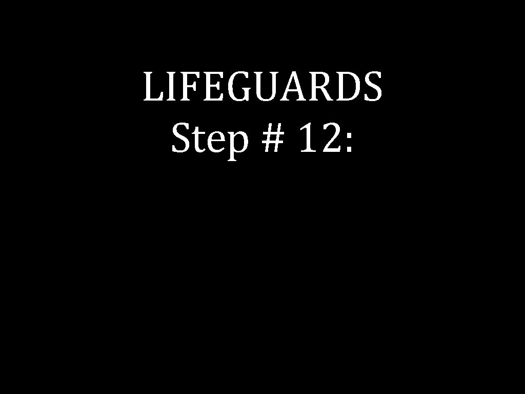 LIFEGUARDS Step # 12: 