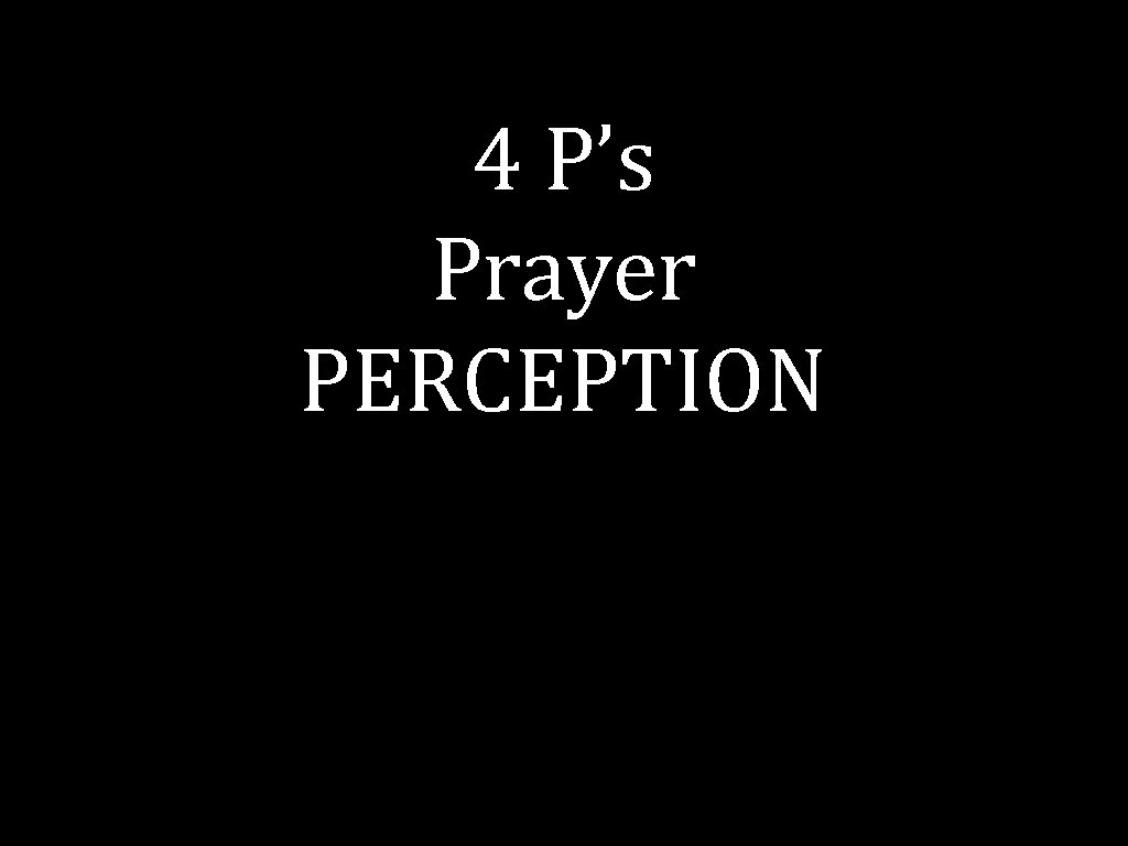 4 P’s Prayer PERCEPTION 