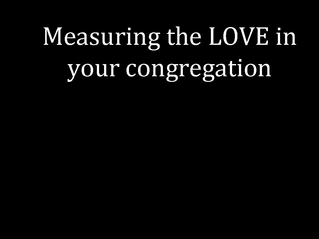 Measuring the LOVE in your congregation 