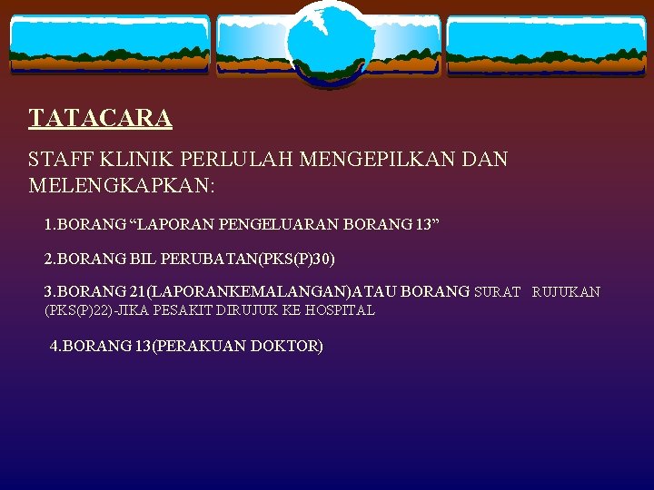 TATACARA STAFF KLINIK PERLULAH MENGEPILKAN DAN MELENGKAPKAN: 1. BORANG “LAPORAN PENGELUARAN BORANG 13” 2.