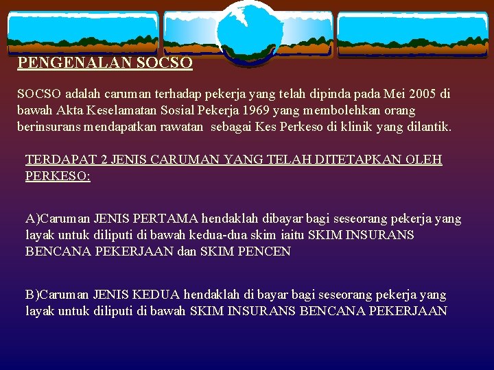 PENGENALAN SOCSO adalah caruman terhadap pekerja yang telah dipinda pada Mei 2005 di bawah