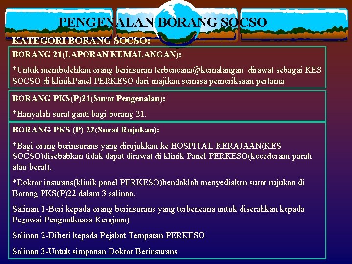 PENGENALAN BORANG SOCSO KATEGORI BORANG SOCSO: BORANG 21(LAPORAN KEMALANGAN): *Untuk membolehkan orang berinsuran terbencana@kemalangan