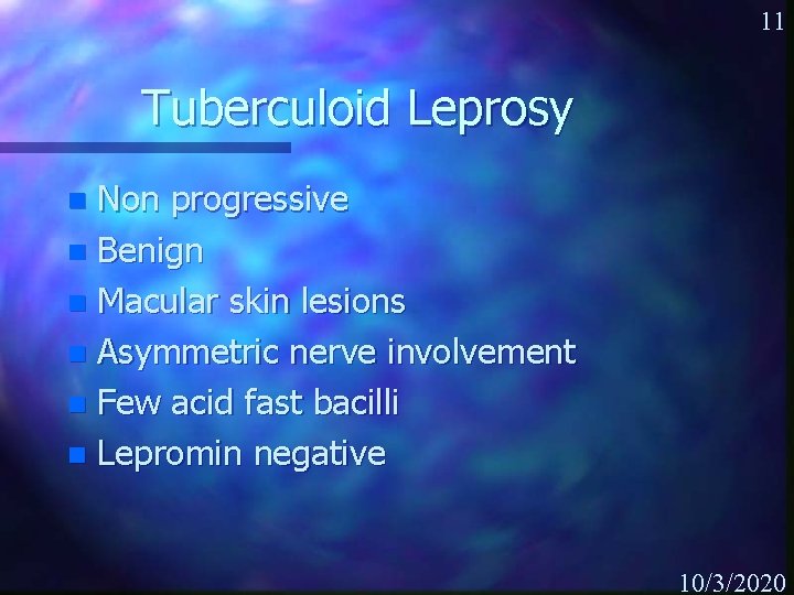 11 Tuberculoid Leprosy Non progressive n Benign n Macular skin lesions n Asymmetric nerve