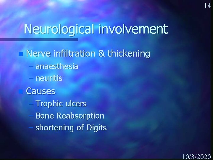 14 Neurological involvement n Nerve infiltration & thickening – anaesthesia – neuritis n Causes