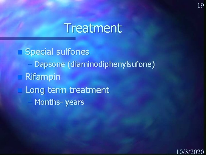 19 Treatment n Special sulfones – Dapsone (diaminodiphenylsufone) Rifampin n Long term treatment n