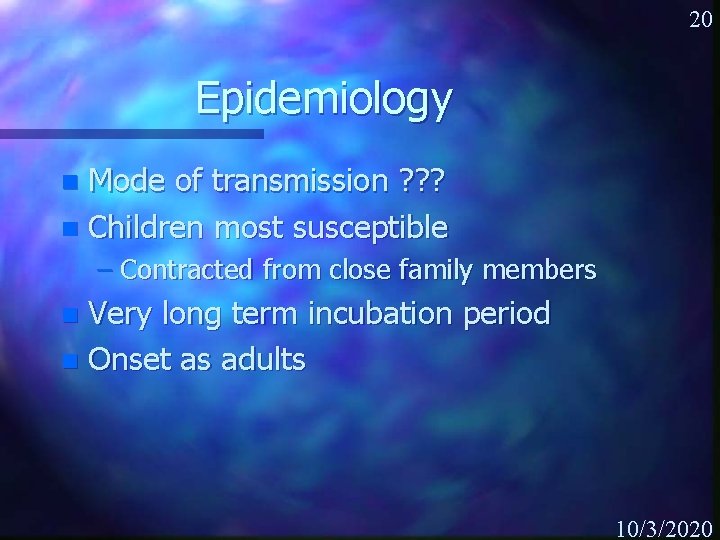 20 Epidemiology Mode of transmission ? ? ? n Children most susceptible n –