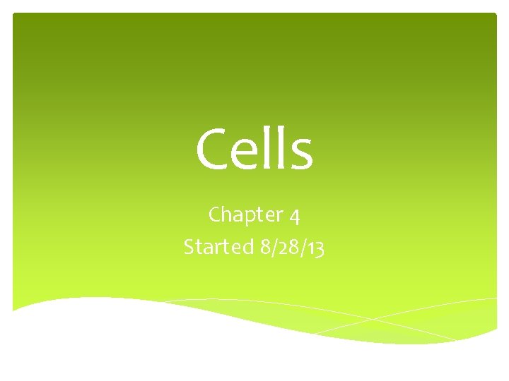 Cells Chapter 4 Started 8/28/13 