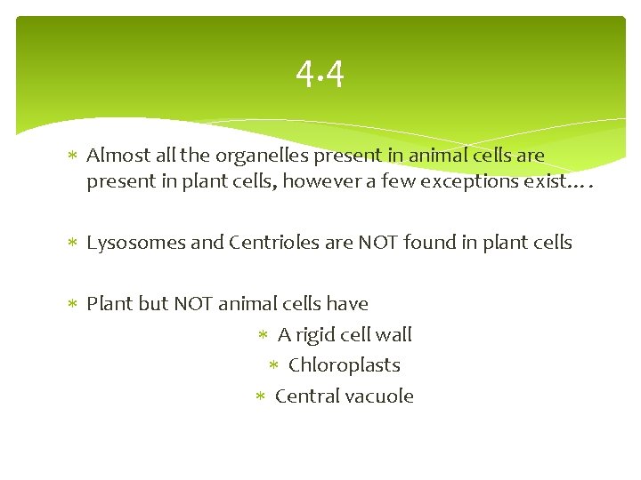 4. 4 Almost all the organelles present in animal cells are present in plant