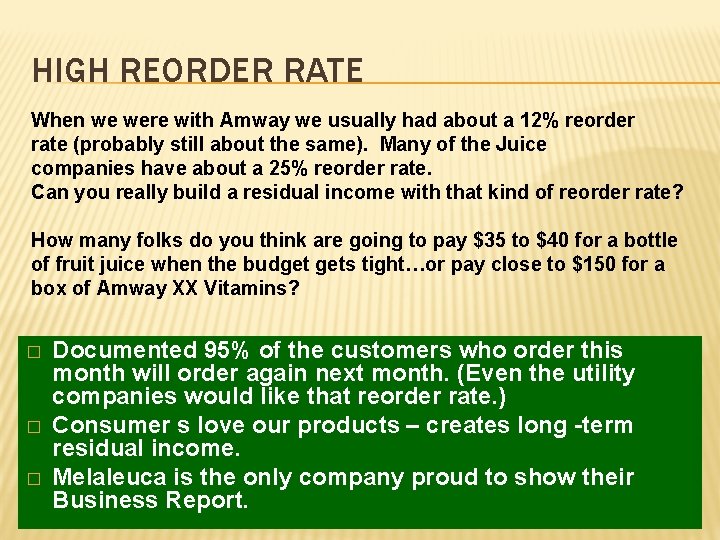 HIGH REORDER RATE When we were with Amway we usually had about a 12%