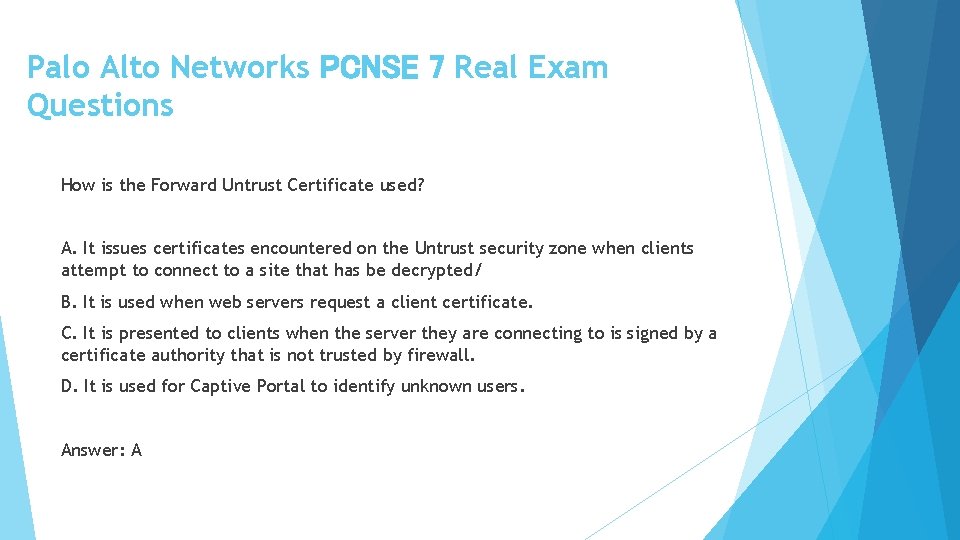 Palo Alto Networks PCNSE 7 Real Exam Questions How is the Forward Untrust Certificate