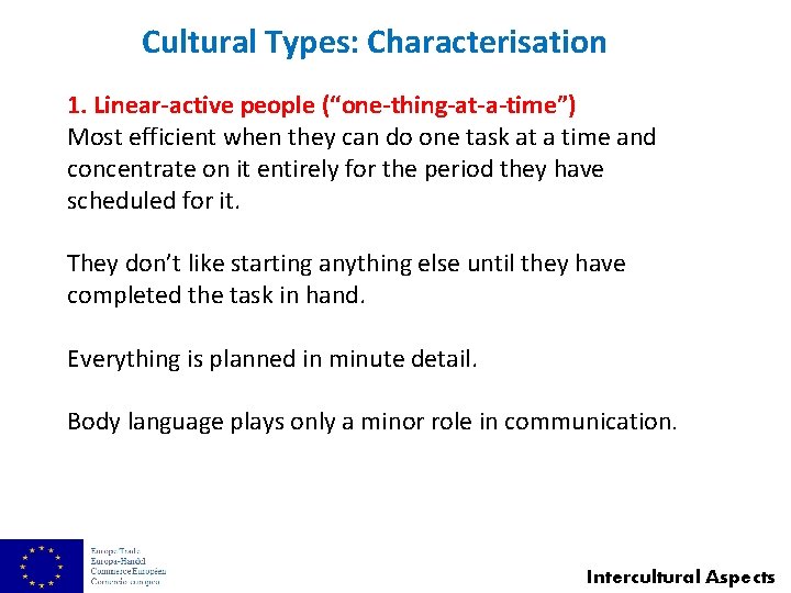 Cultural Types: Characterisation 1. Linear-active people (“one-thing-at-a-time”) Most efficient when they can do one