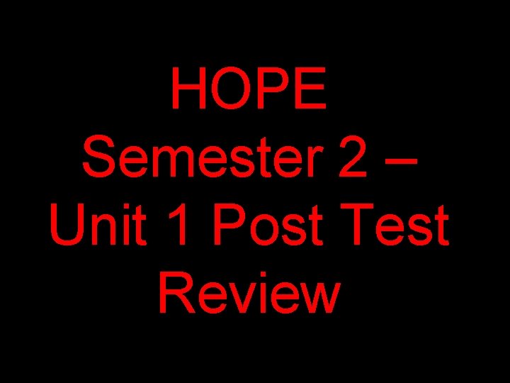 HOPE Semester 2 – Unit 1 Post Test Review 