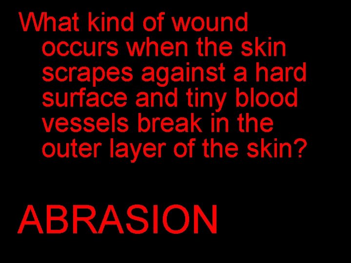 What kind of wound occurs when the skin scrapes against a hard surface and