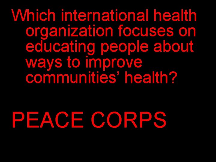 Which international health organization focuses on educating people about ways to improve communities’ health?