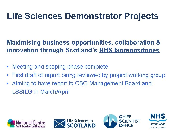 Life Sciences Demonstrator Projects Maximising business opportunities, collaboration & innovation through Scotland’s NHS biorepositories