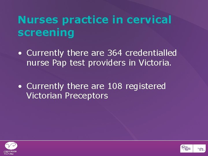 Nurses practice in cervical screening • Currently there are 364 credentialled nurse Pap test