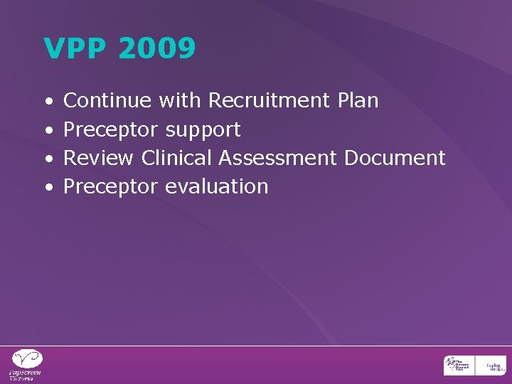 VPP 2009 • • Continue with Recruitment Plan Preceptor support Review Clinical Assessment Document